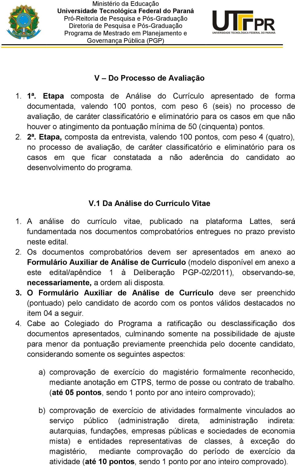 não houver o atingimento da pontuação mínima de 50 (cinquenta) pontos. 2. 2ª.