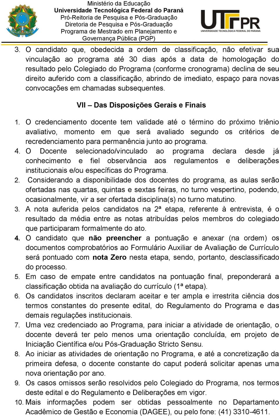 O credenciamento docente tem validade até o término do próximo triênio avaliativo, momento em que será avaliado segundo os critérios de recredenciamento para permanência junto ao programa. 4.