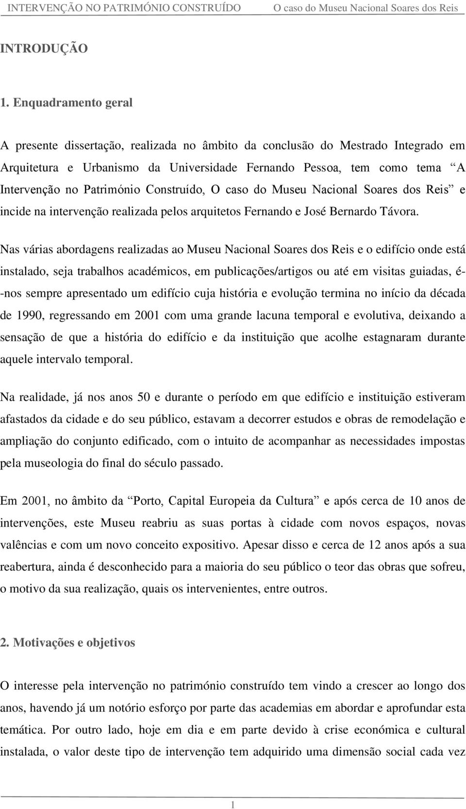 Património Construído, e incide na intervenção realizada pelos arquitetos Fernando e José Bernardo Távora.