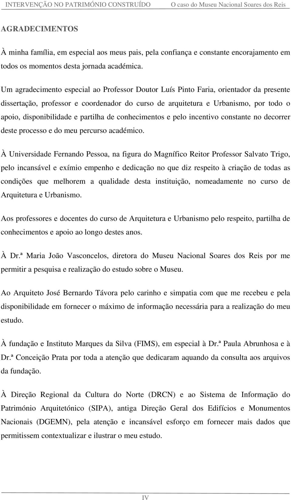 partilha de conhecimentos e pelo incentivo constante no decorrer deste processo e do meu percurso académico.