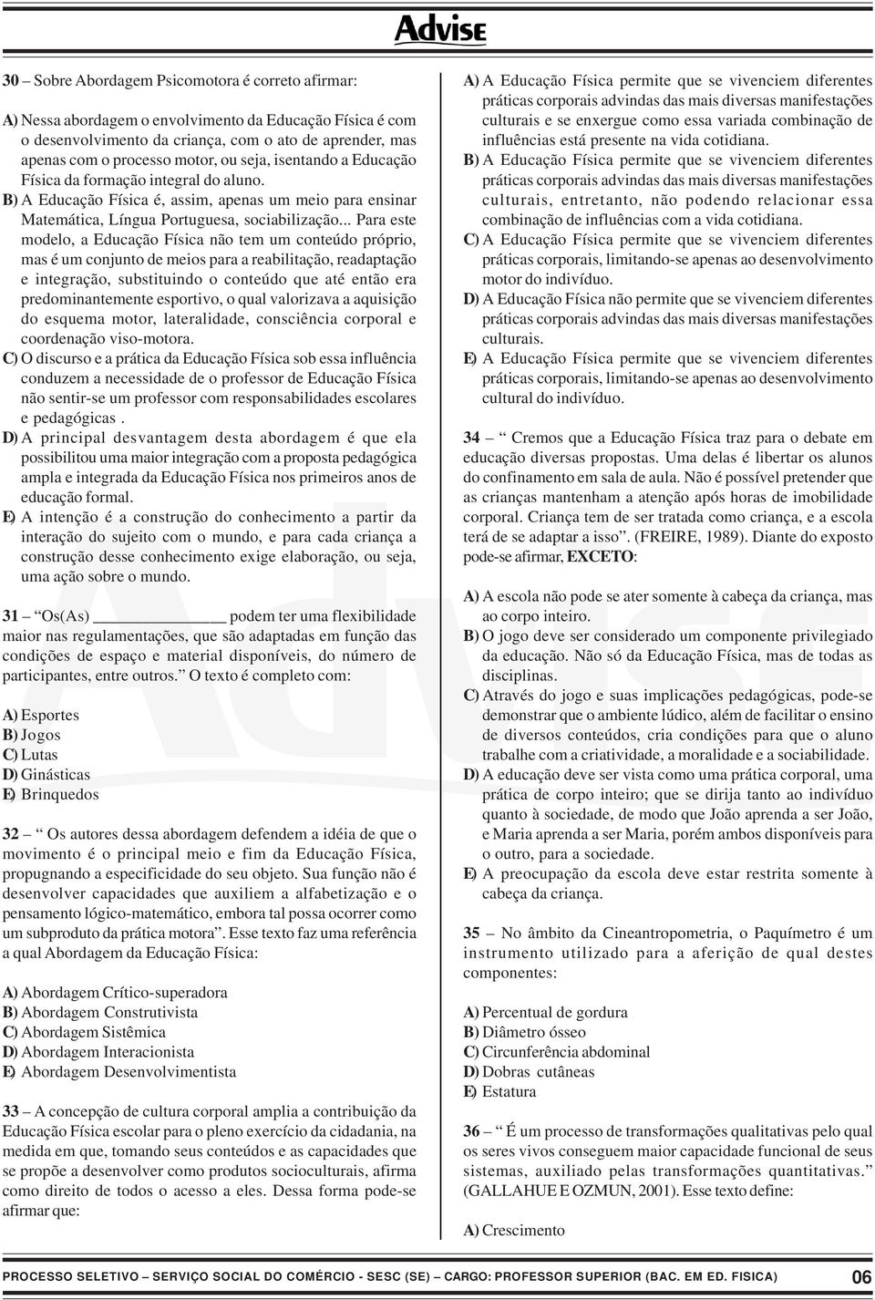 .. Para este modelo, a Educação Física não tem um conteúdo próprio, mas é um conjunto de meios para a reabilitação, readaptação e integração, substituindo o conteúdo que até então era