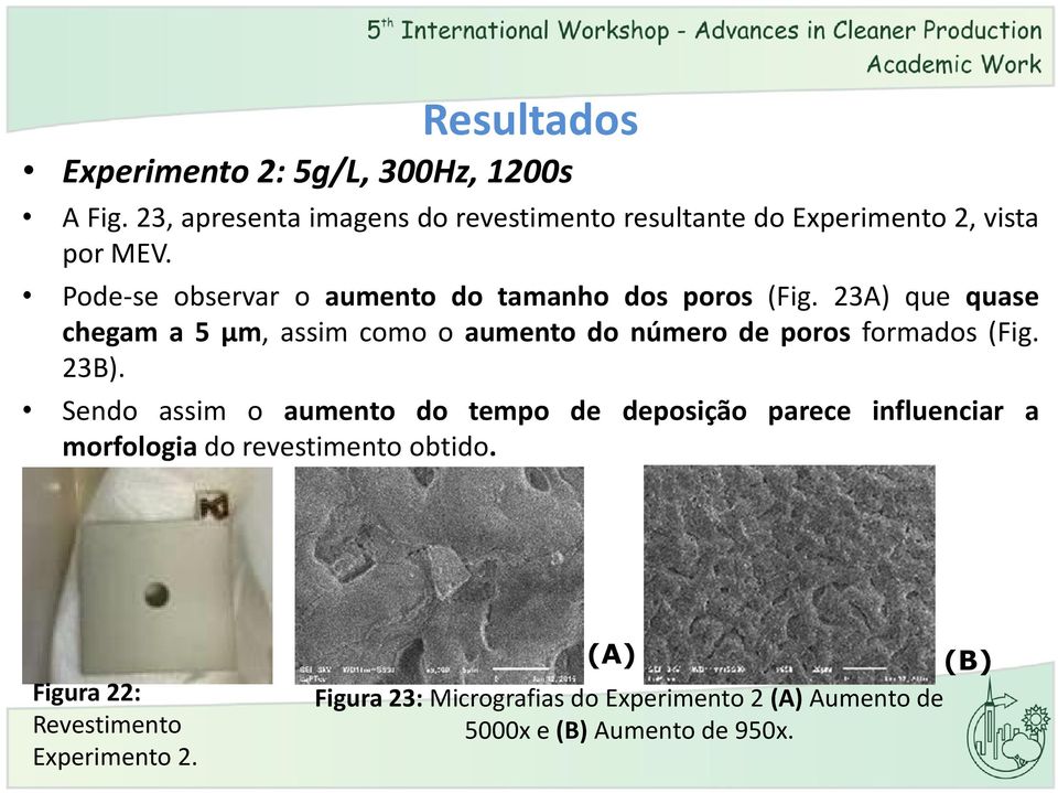 23A) que quase chegam a 5 μm, assim como o aumento do número de poros formados (Fig. 23B).