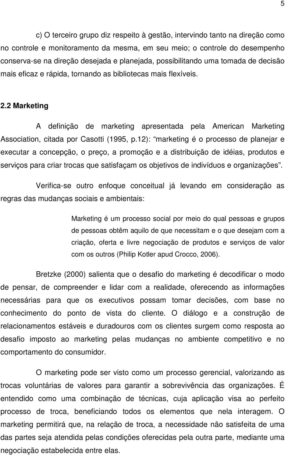 2 Marketing A definição de marketing apresentada pela American Marketing Association, citada por Casotti (1995, p.