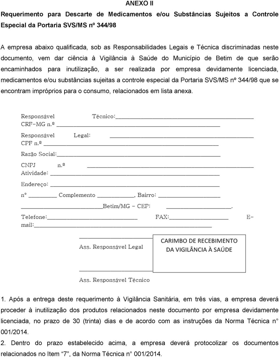 e/ou substâncias sujeitas a controle especial da Portaria SVS/MS nº 344/98 que se encontram impróprios para o consumo, relacionados em lista anexa. 1.