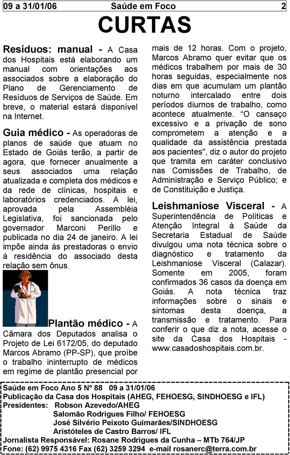 Guia médico - As operadoras de planos de saúde que atuam no Estado de Goiás terão, a partir de agora, que fornecer anualmente a seus associados uma relação atualizada e completa dos médicos e da rede