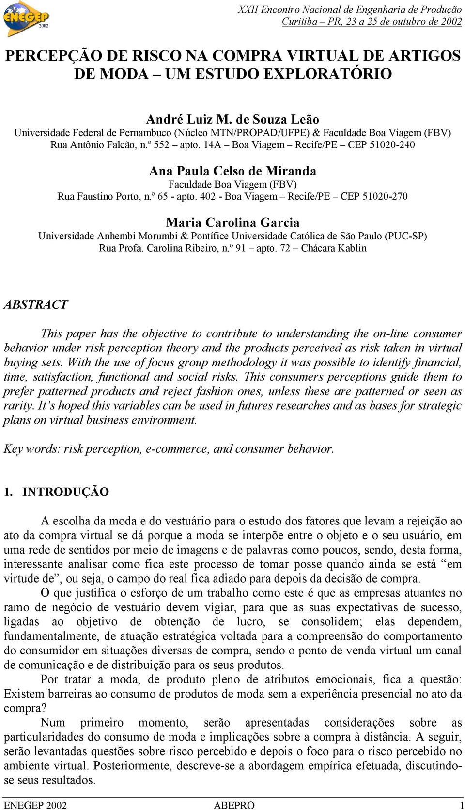 14A Boa Viagem Recife/PE CEP 51020-240 Ana Paula Celso de Miranda Faculdade Boa Viagem (FBV) Rua Faustino Porto, n.º 65 - apto.