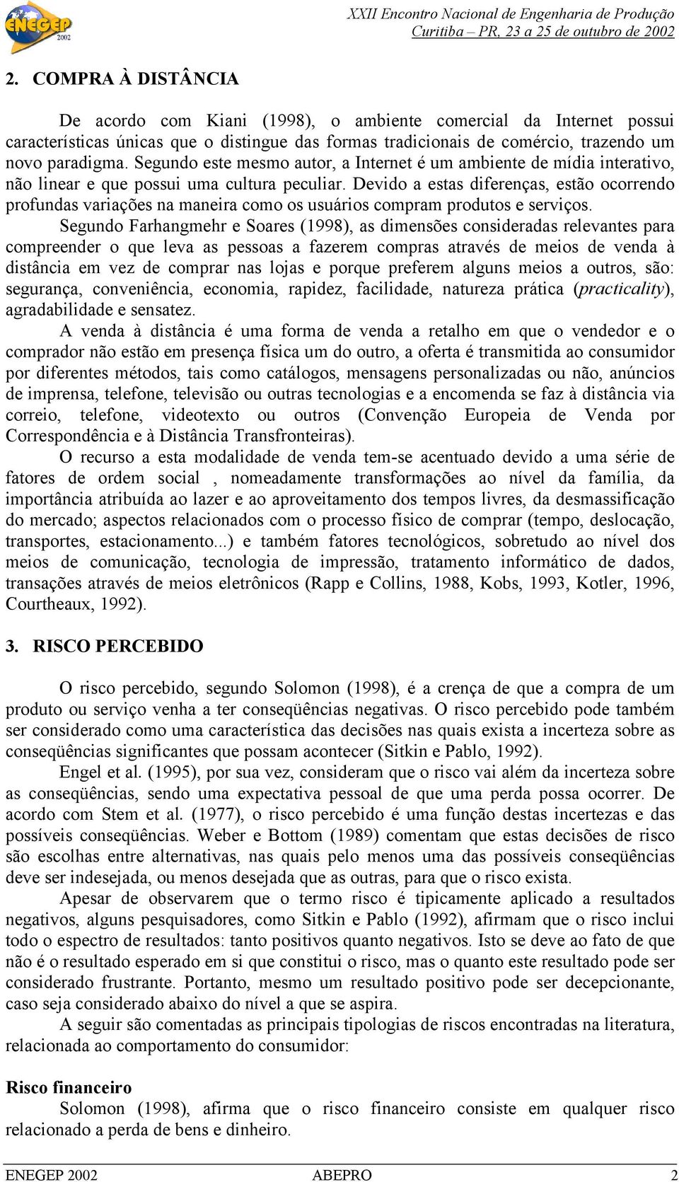 Devido a estas diferenças, estão ocorrendo profundas variações na maneira como os usuários compram produtos e serviços.