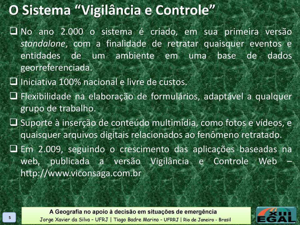 dados georreferenciada. Iniciativa 100% nacional e livre de custos. Flexibilidade na elaboração de formulários, adaptável a qualquer grupo de trabalho.