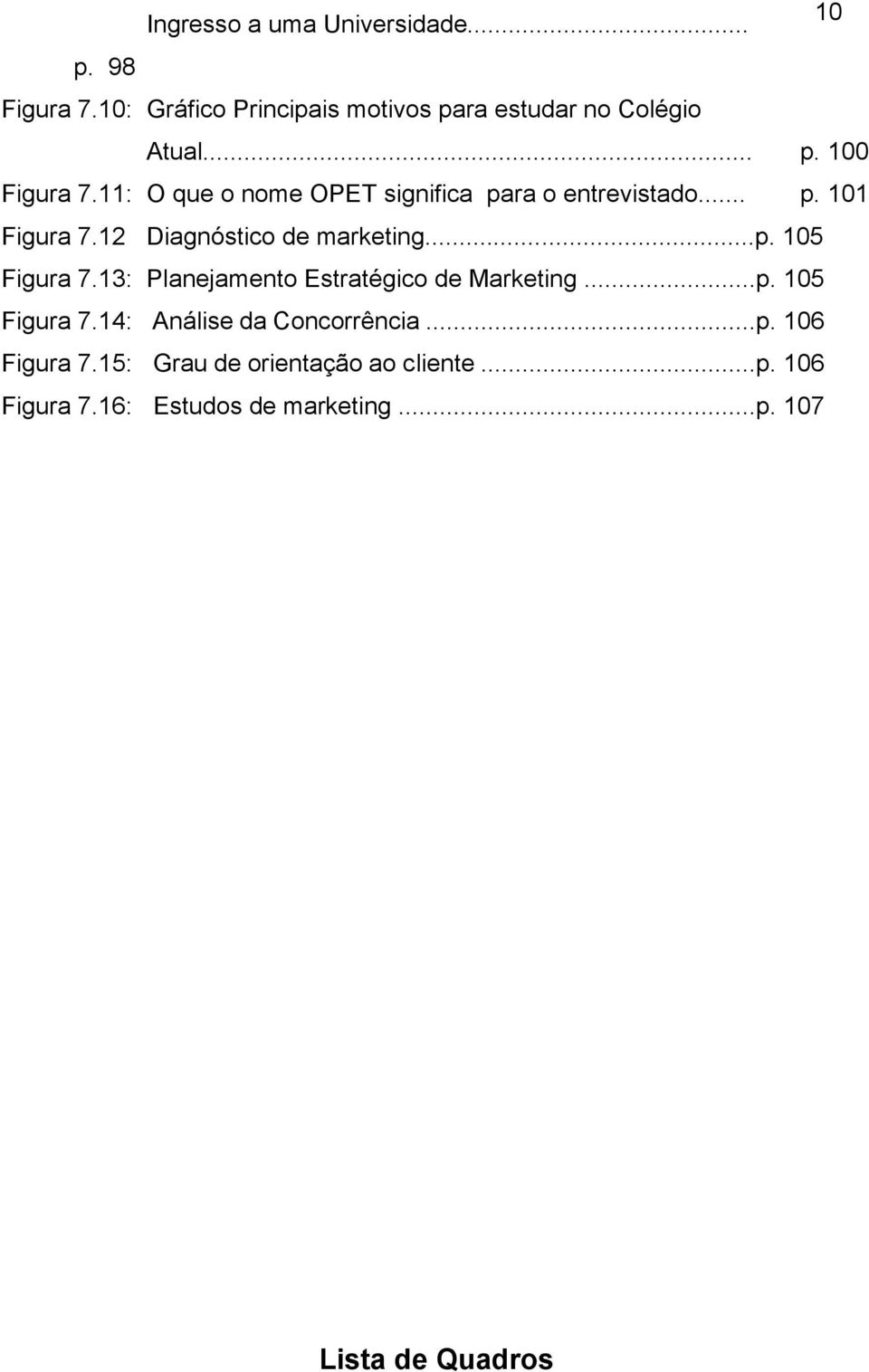 13: Planejamento Estratégico de Marketing...p. 105 Figura 7.14: Análise da Concorrência...p. 106 Figura 7.