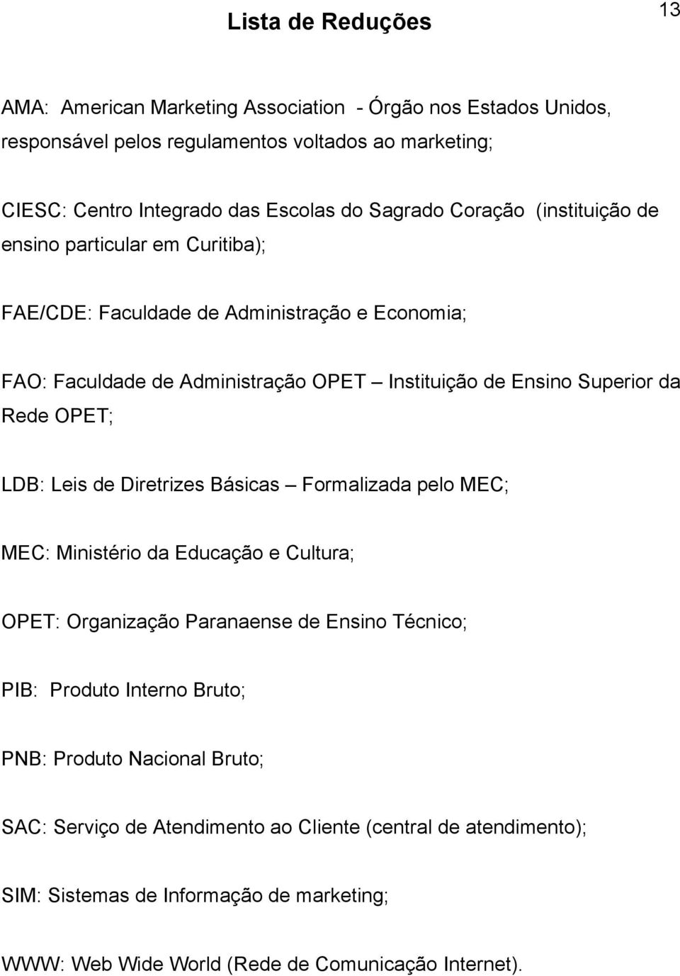 da Rede OPET; LDB: Leis de Diretrizes Básicas Formalizada pelo MEC; MEC: Ministério da Educação e Cultura; OPET: Organização Paranaense de Ensino Técnico; PIB: Produto Interno