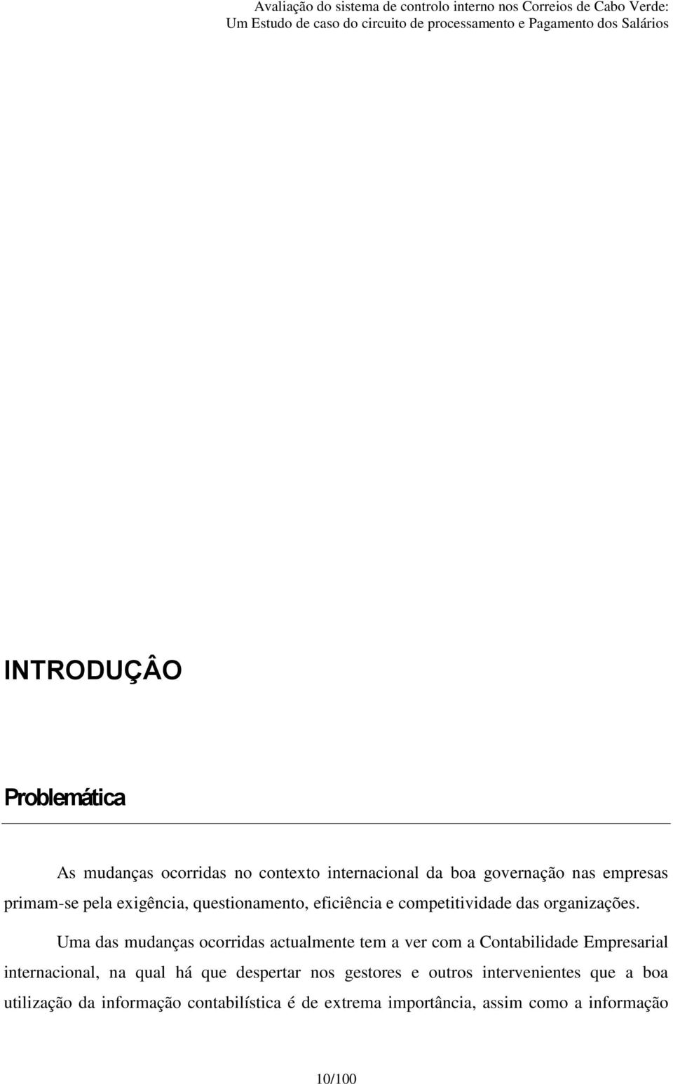 Uma das mudanças ocorridas actualmente tem a ver com a Contabilidade Empresarial internacional, na qual há que