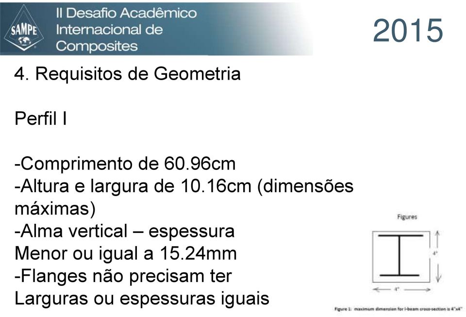 16cm (dimensões máximas) -Alma vertical espessura