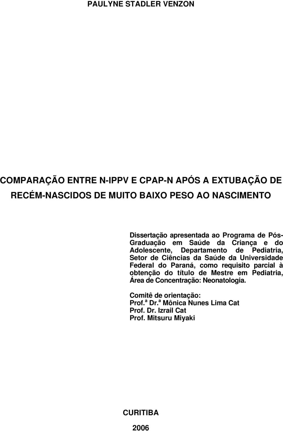 Ciências da Saúde da Universidade Federal do Paraná, como requisito parcial à obtenção do título de Mestre em Pediatria, Área de