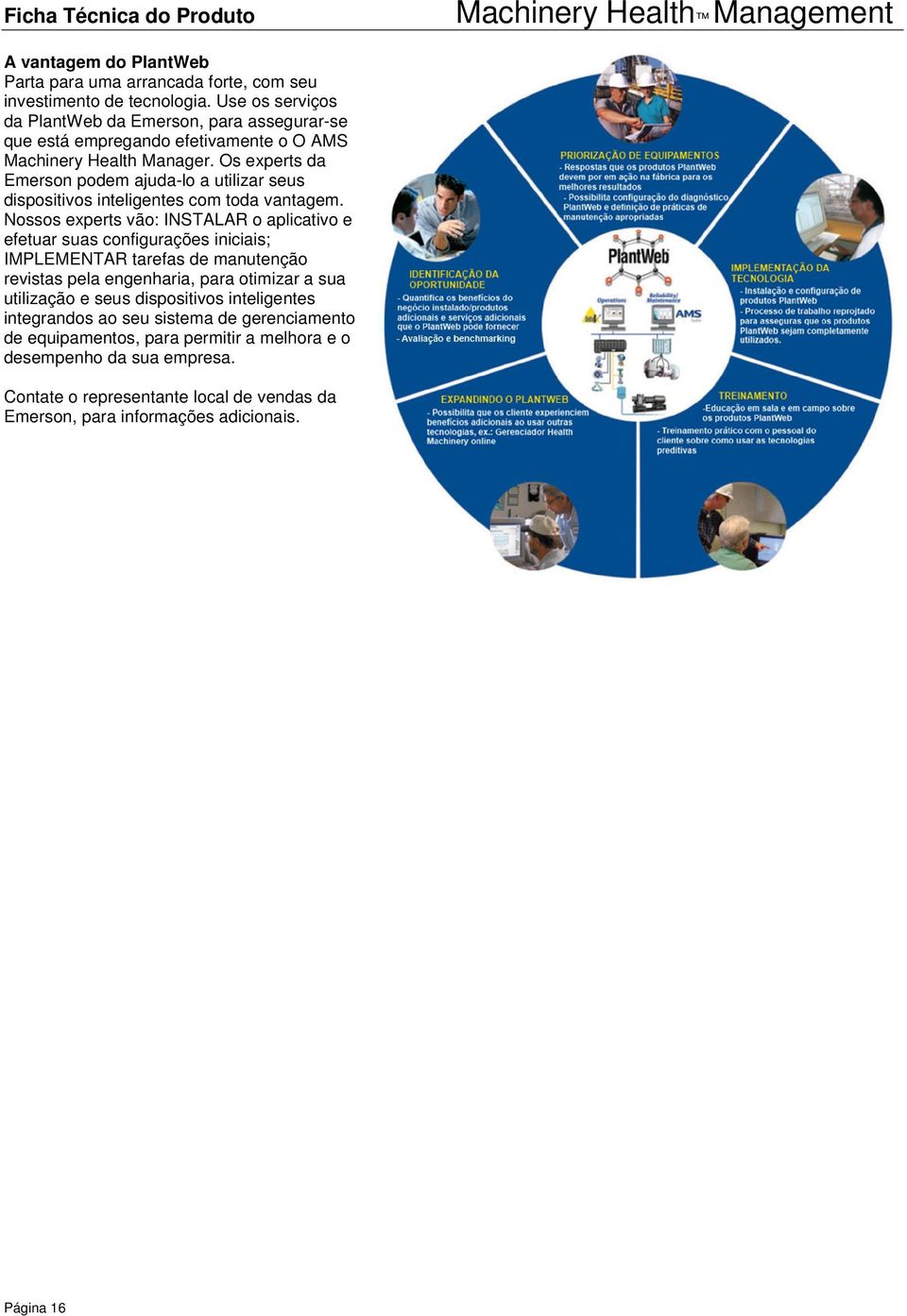 Os experts da Emerson podem ajuda-lo a utilizar seus dispositivos inteligentes com toda vantagem.