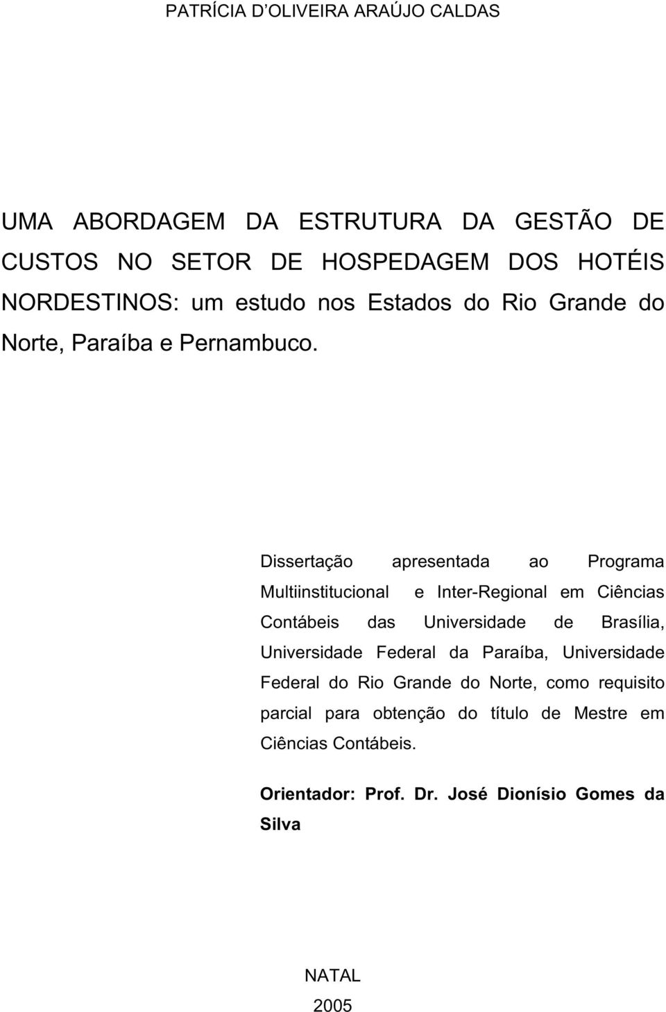 Dissertação apresentada ao Programa Multiinstitucional e Inter-Regional em Ciências Contábeis das Universidade de Brasília,