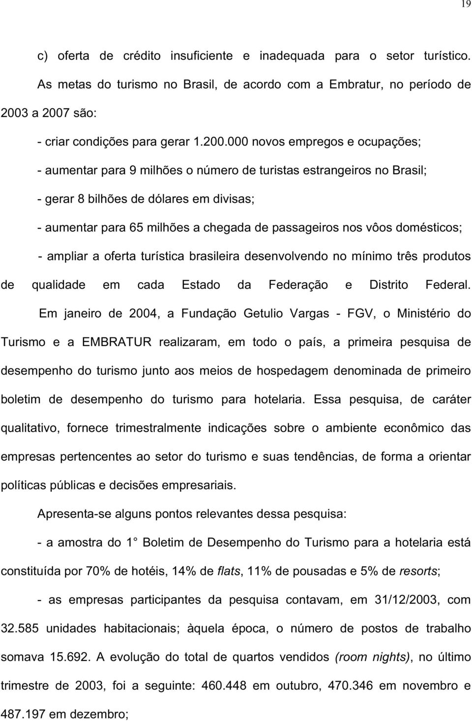 são: - criar condições para gerar 1.200.