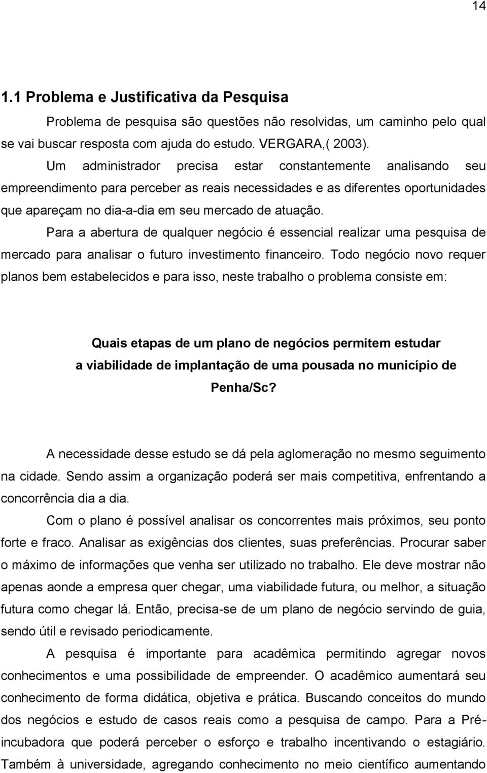 Para a abertura de qualquer negócio é essencial realizar uma pesquisa de mercado para analisar o futuro investimento financeiro.