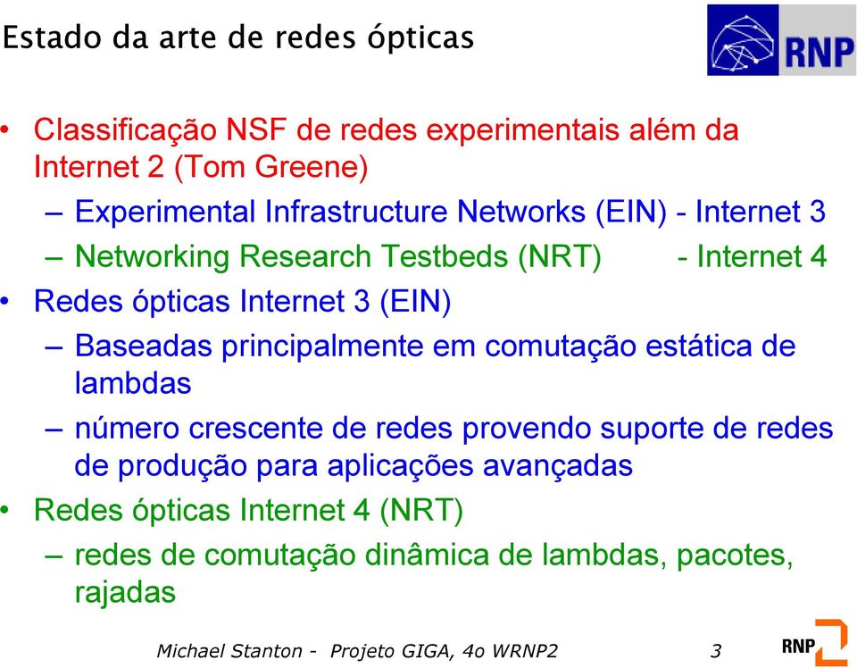 Baseadas principalmente em comutação estática de lambdas número crescente de redes provendo suporte de redes de produção para