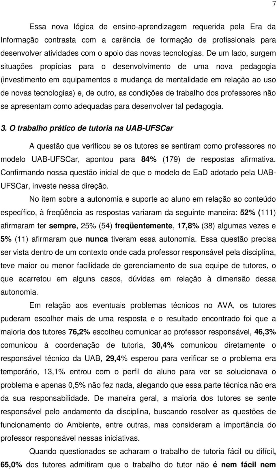 condições de trabalho dos professores não se apresentam como adequadas para desenvolver tal pedagogia. 3.