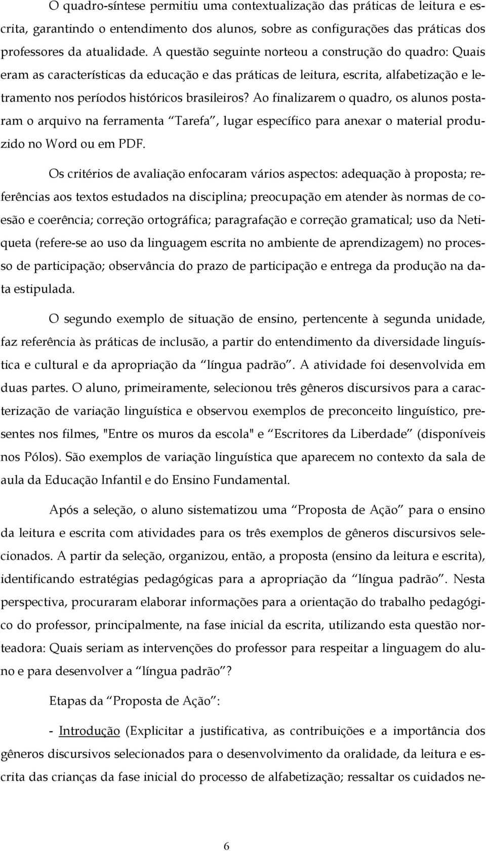 Ao finalizarem o quadro, os alunos postaram o arquivo na ferramenta Tarefa, lugar específico para anexar o material produzido no Word ou em PDF.