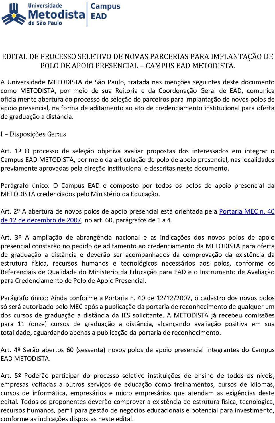 de seleção de parceiros para implantação de novos polos de apoio presencial, na forma de aditamento ao ato de credenciamento institucional para oferta de graduação a distância.