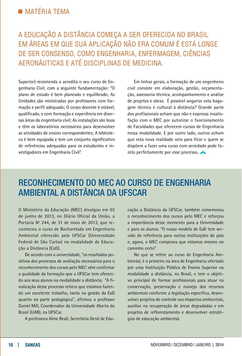 Superior) recomenda a acredita o seu curso de Engenharia Civil, com a seguinte fundamentação: O plano de estudo é bem planeado e equilibrado; As Unidades são ministradas por professores com formação