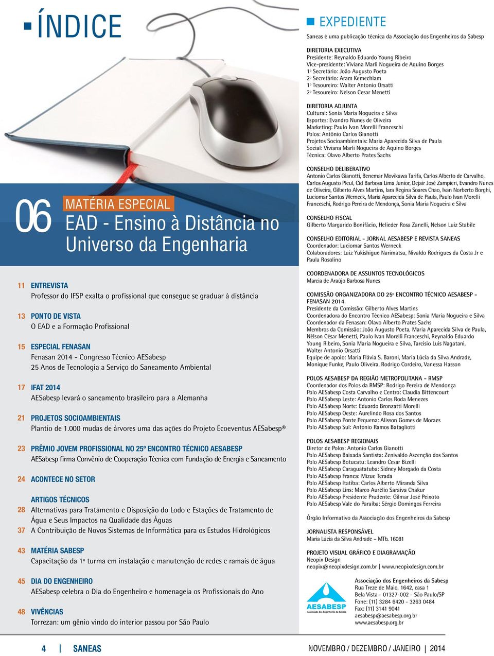 Universo da Engenharia Diretoria Adjunta Cultural: Sonia Maria Nogueira e Silva Esportes: Evandro Nunes de Oliveira Marketing: Paulo Ivan Morelli Franceschi Polos: Antônio Carlos Gianotti Projetos