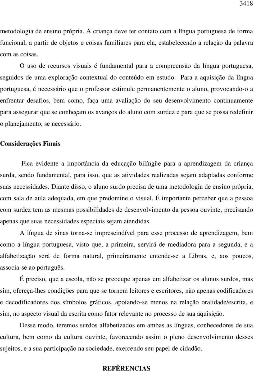 O uso de recursos visuais é fundamental para a compreensão da língua portuguesa, seguidos de uma exploração contextual do conteúdo em estudo.