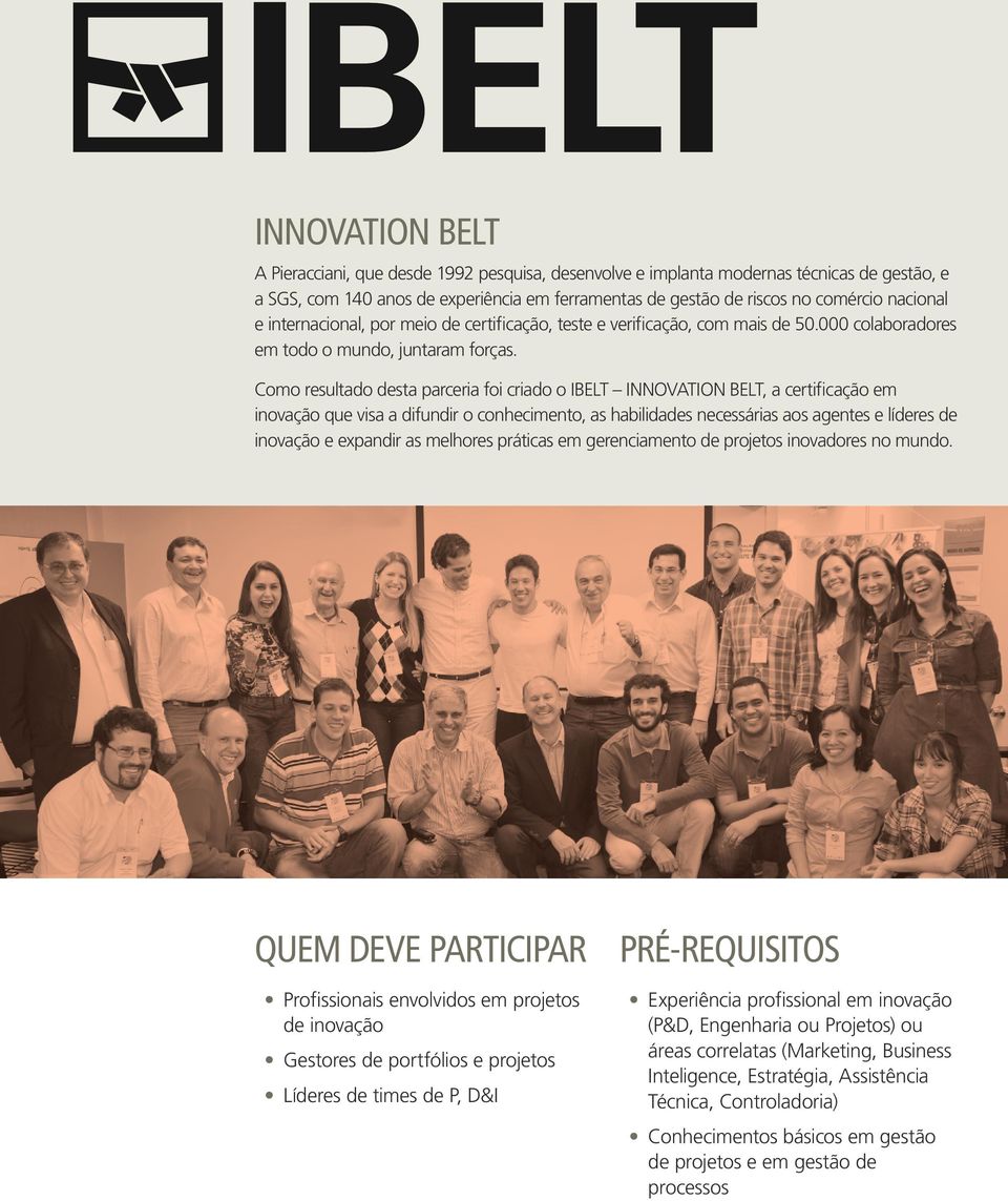 Como resultado desta parceria foi criado o IBELT INNOVATION BELT, a certificação em inovação que visa a difundir o conhecimento, as habilidades necessárias aos agentes e líderes de inovação e