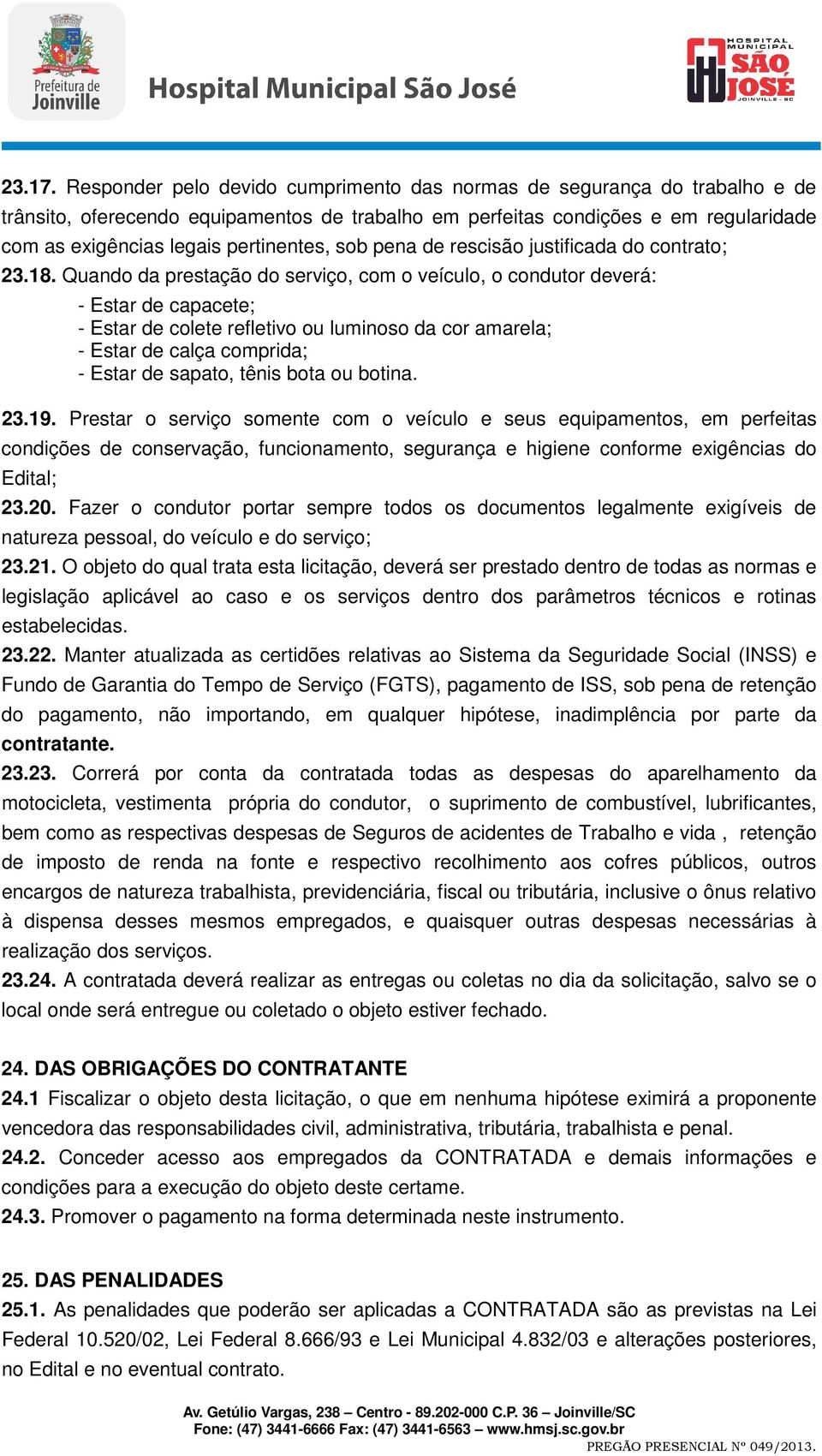 sob pena de rescisão justificada do contrato; 23.18.