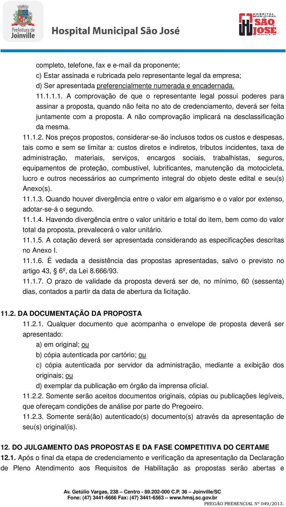 A não comprovação implicará na desclassificação da mesma. 11.1.2.