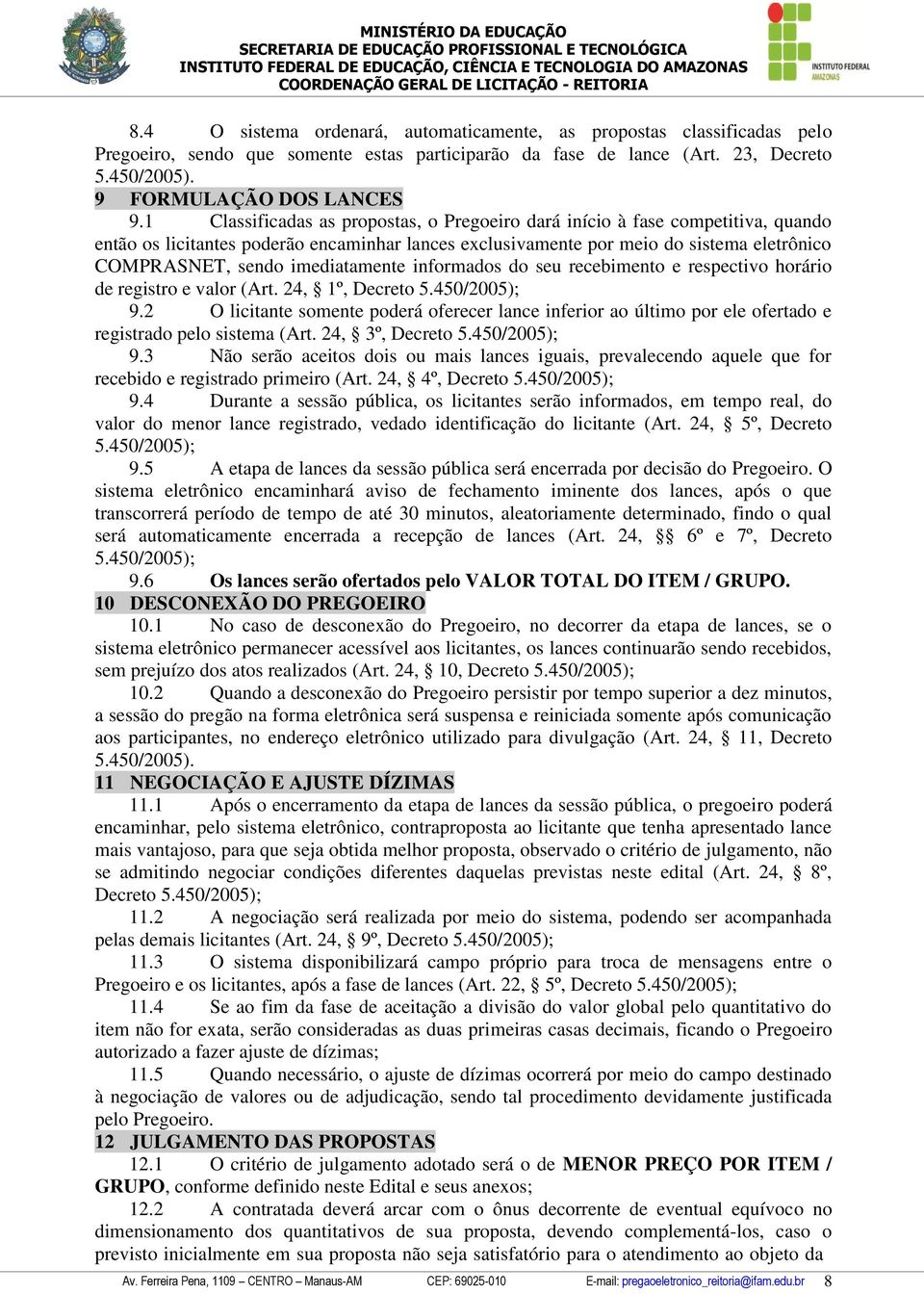 imediatamente informados do seu recebimento e respectivo horário de registro e valor (Art. 24, 1º, Decreto 5.450/2005); 9.