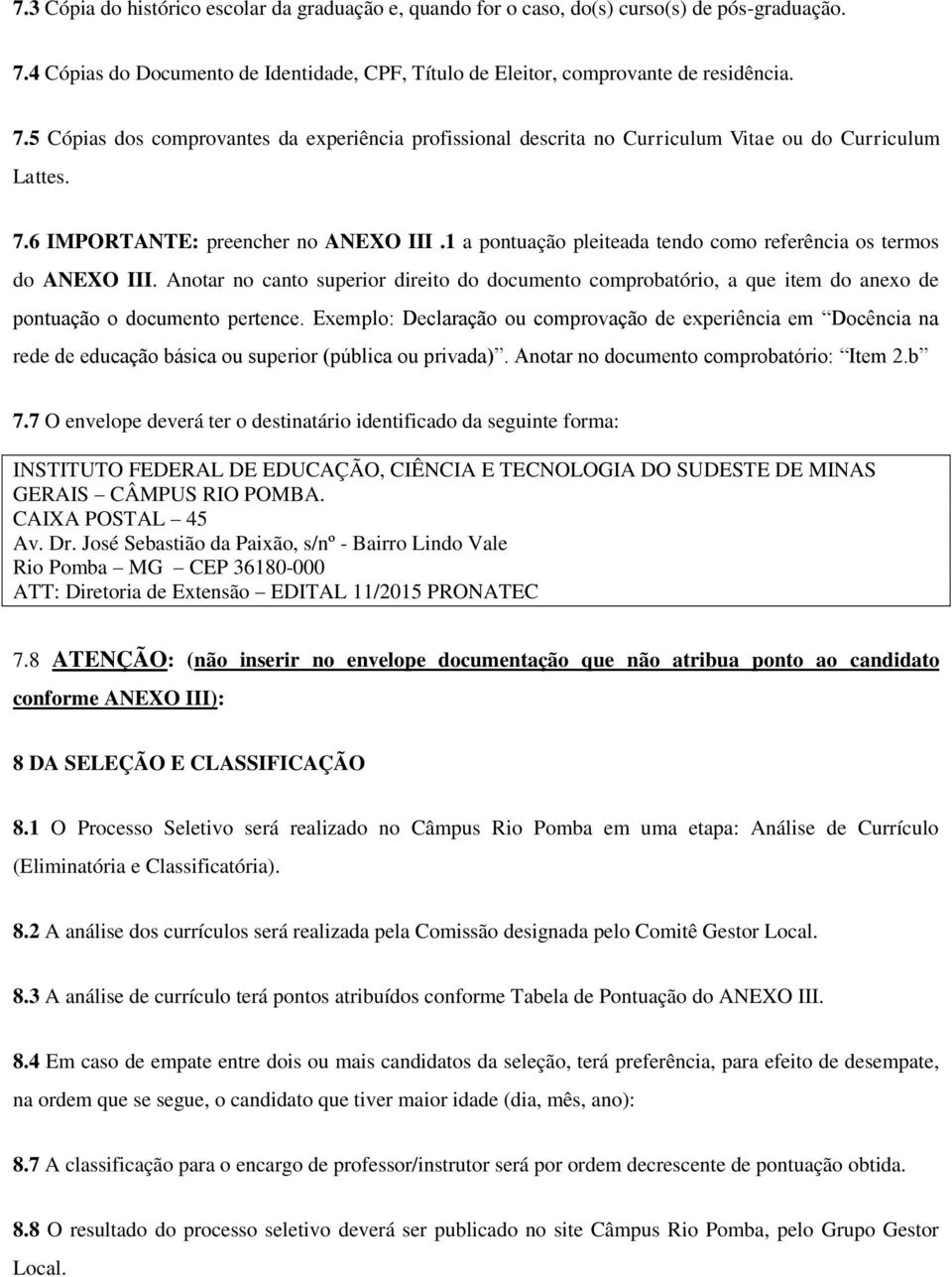 1 a pontuação pleiteada tendo como referência os termos do ANEXO III. Anotar no canto superior direito do documento comprobatório, a que item do anexo de pontuação o documento pertence.