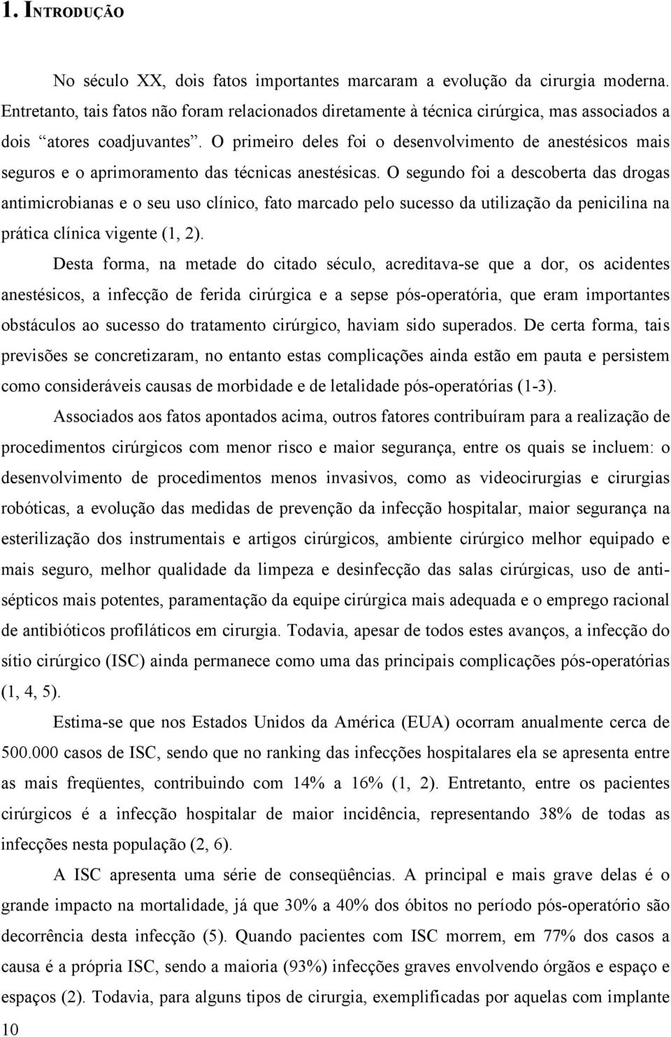 O primeiro deles foi o desenvolvimento de anestésicos mais seguros e o aprimoramento das técnicas anestésicas.