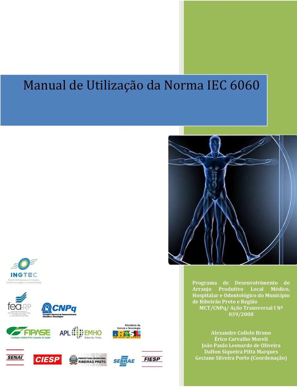 MCT/CNPq/ Ação Transversal I Nº 039/2008 Alexandre Collelo Bruno Érico Carvalho Moreli