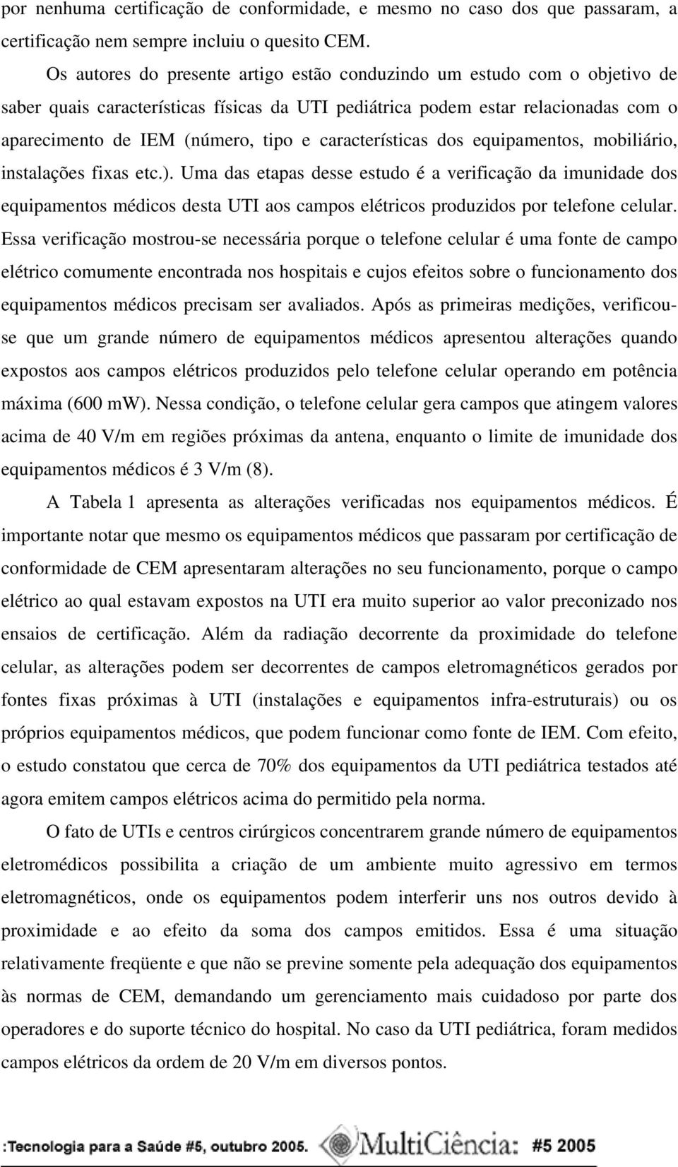 características dos equipamentos, mobiliário, instalações fixas etc.).