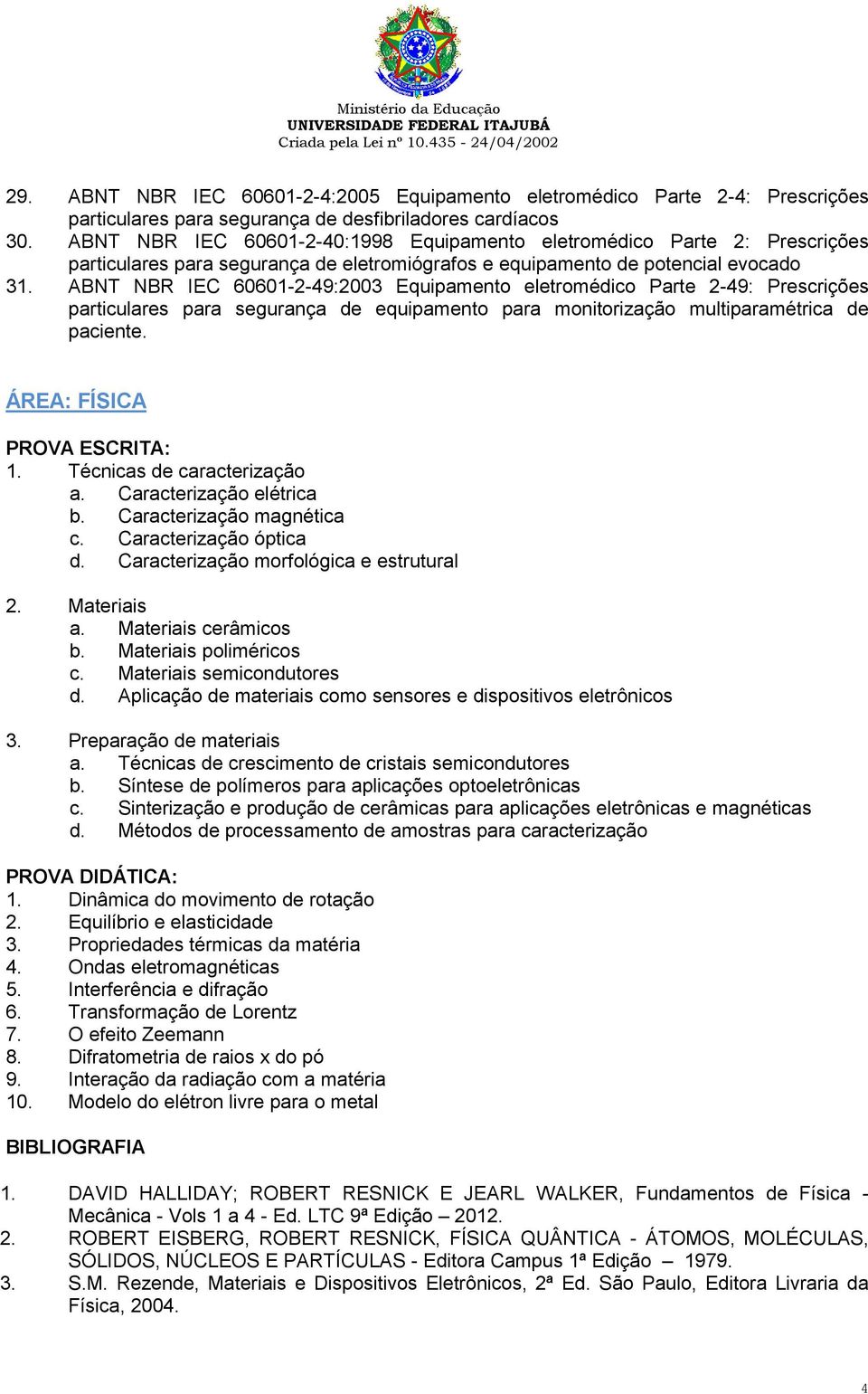 ABNT NBR IEC 60601-2-40:1998 Equipamento eletromédico Parte 2: Prescrições particulares para segurança de eletromiógrafos e equipamento de potencial evocado 31.