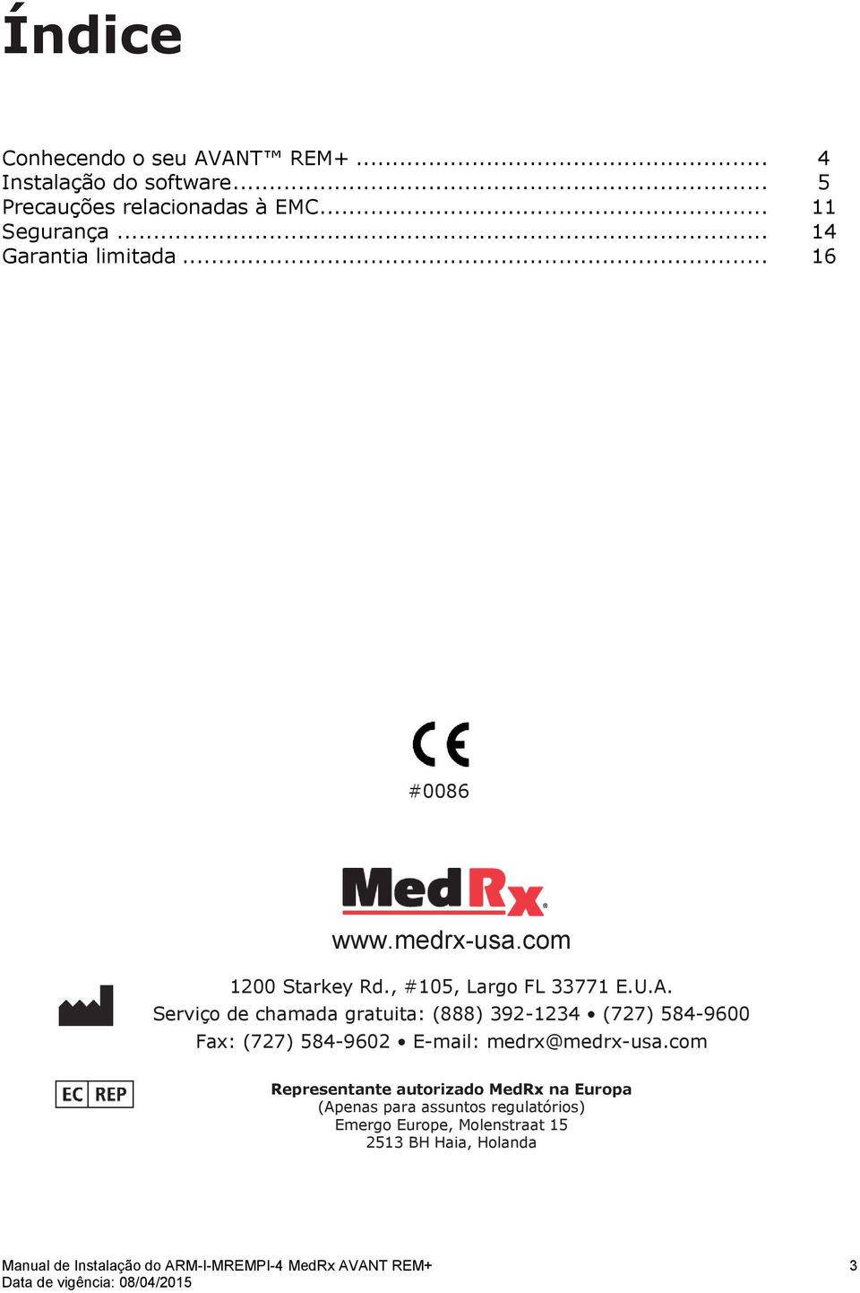 Serviço de chamada gratuita: (888) 392-1234 (727) 584-9600 Fax: (727) 584-9602 E-mail: medrx@medrx-usa.