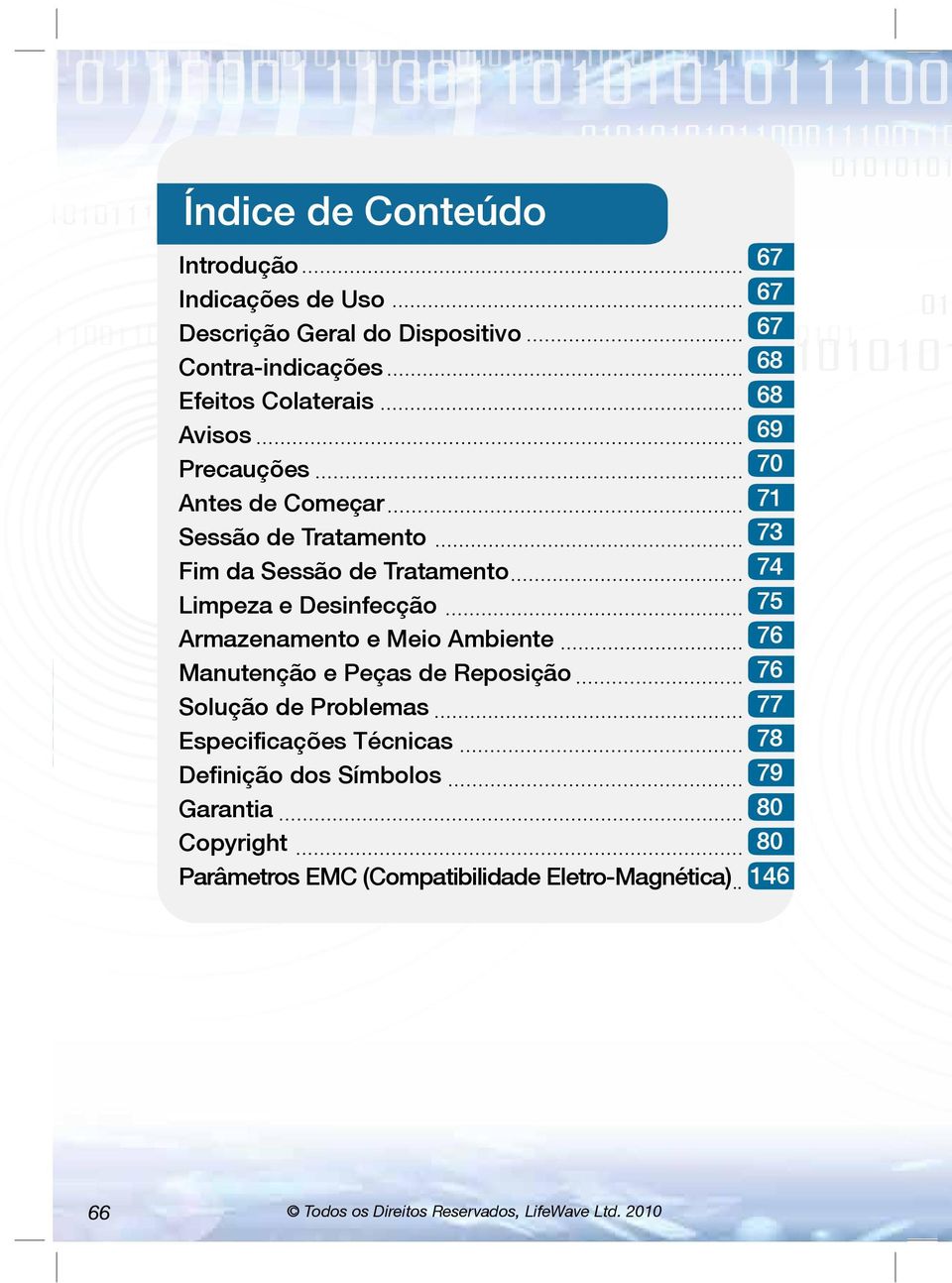 010101011000111001101010101110001010101110000101011010101011 Avisos Precauções Antes de Começar Sessão de Tratamento 73 010101010110001110011010101011100010101011100001010110 Fim da Sessão de