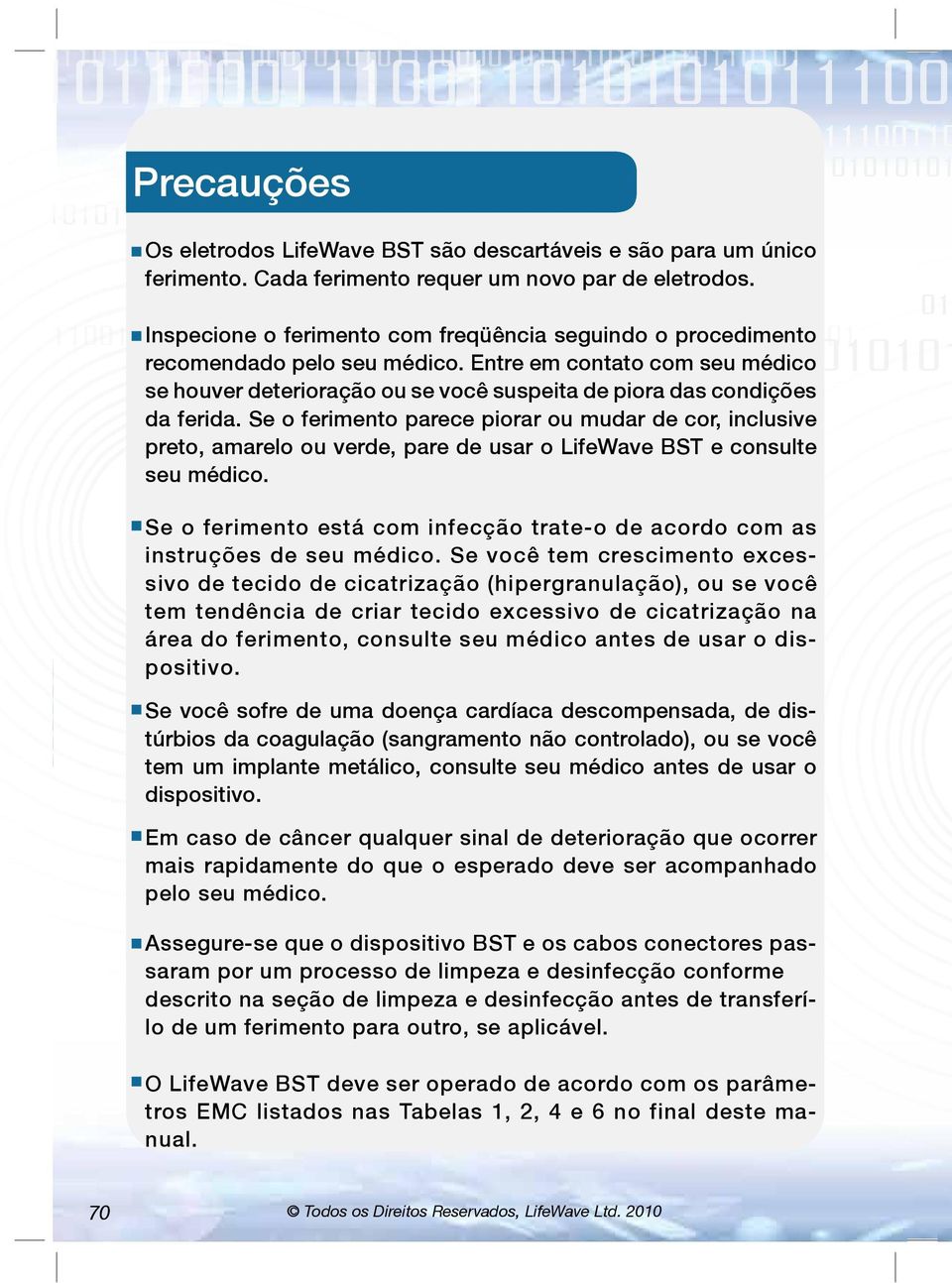 01010101 01 001110011010101011100010101011 Inspecione o ferimento com freqüência seguindo o procedimento 01010101011000111001101010101110001010101110000101 010101010110001110011010101 recomendado