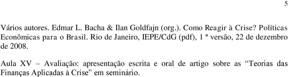 Rio de Janeiro, IEPE/CdG (pdf), 1 ª versão, 22 de dezembro de 2008.