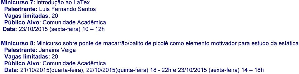 elemento motivador para estudo da estática Palestrante: Janaina Veiga Público Alvo: Comunidade