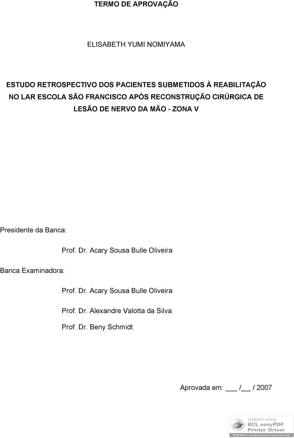 ZONA V Presidente da Banca: Prof. Dr. Acary Sousa Bulle Oliveira Banca Examinadora: Prof. Dr. Acary Sousa Bulle Oliveira Prof.