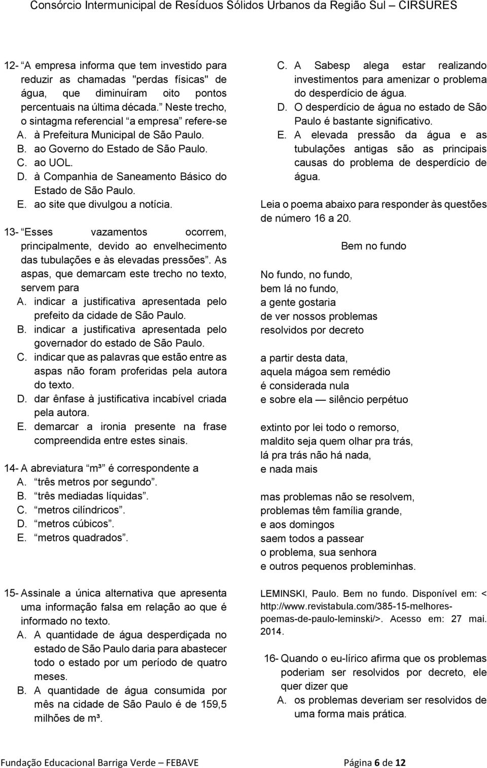 à Companhia de Saneamento Básico do Estado de São Paulo. E. ao site que divulgou a notícia.