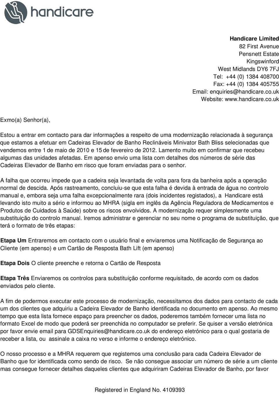 Em apenso envio uma lista com detalhes dos números de série das Cadeiras Elevador de Banho em risco que foram enviadas para o senhor.