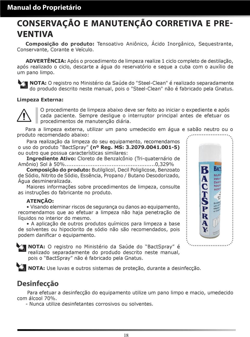 NOTA: O registro no Ministério da Saúde do "Steel-Clean" é realizado separadamente do produdo descrito neste manual, pois o "Steel-Clean" não é fabricado pela Gnatus.