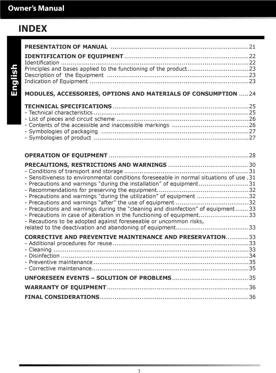 ..26 - Contents of the accessible and inaccessible markings...26 - Symbologies of packaging...27 - Symbologies of product...27 OPERATION OF EQUIPMENT...28 PRECAUTIONS, RESTRICTIONS AND WARNINGS.