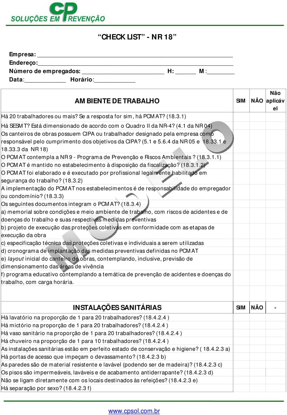 (5.1 e 5.6.4 da NR 05 e 18.33.1 e 18.33.3 da NR 18) O PCMAT contempla a NR 9 - Programa de Prevenção e Riscos Ambientais? (18.3.1.1) O PCMAT é mantido no estabelecimento à disposição da fiscalização?