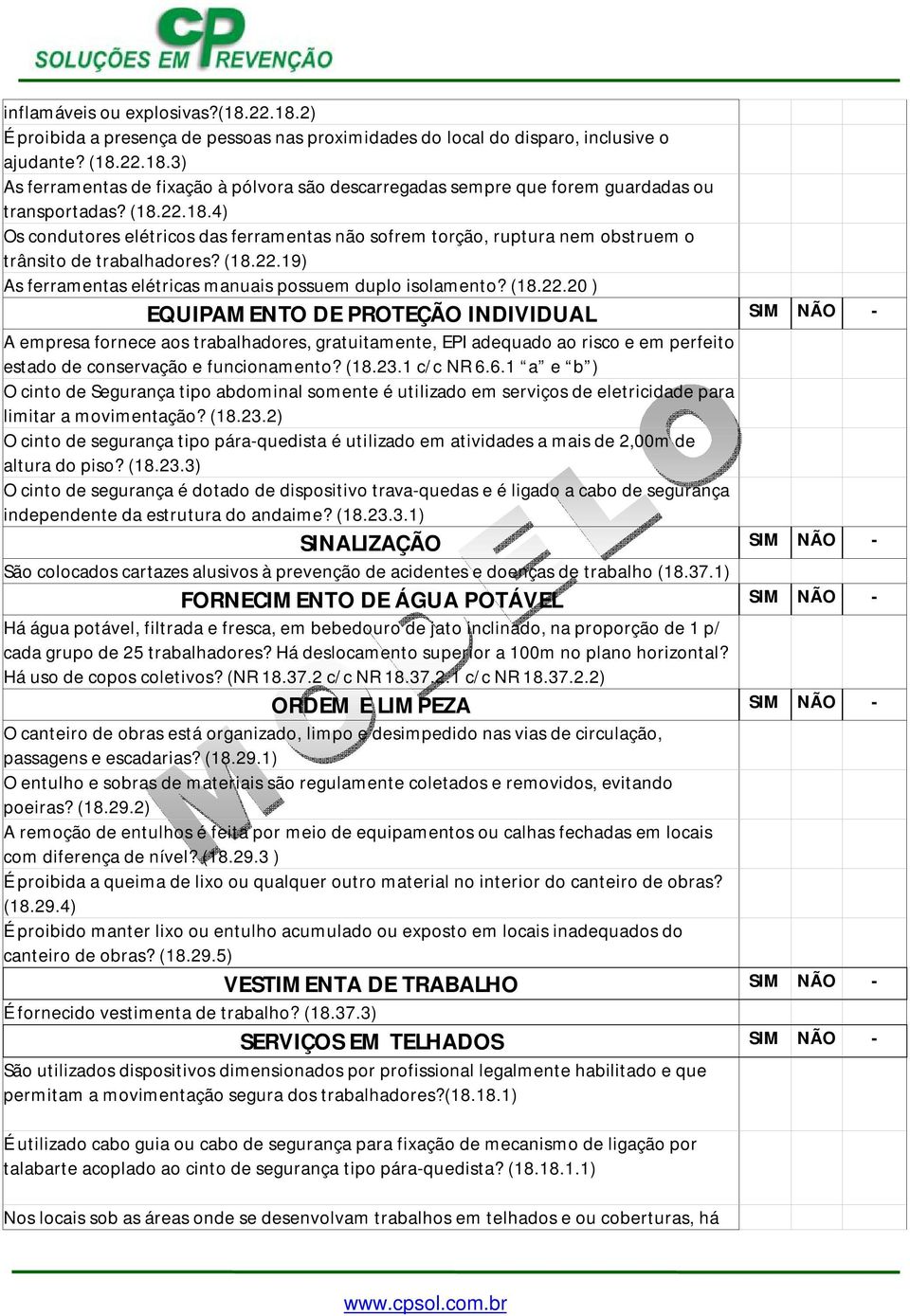 (18.23.1 c/c NR 6.6.1 a e b ) O cinto de Segurança tipo abdominal somente é utilizado em serviços de eletricidade para limitar a movimentação? (18.23.2) O cinto de segurança tipo pára-quedista é utilizado em atividades a mais de 2,00m de altura do piso?