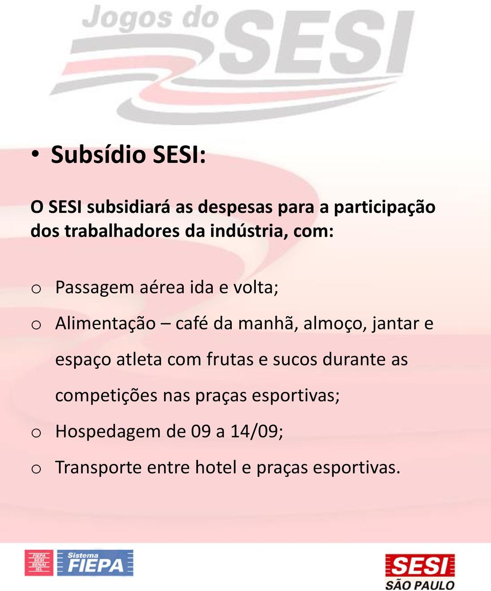 almoço, jantar e espaço atleta com frutas e sucos durante as competições nas